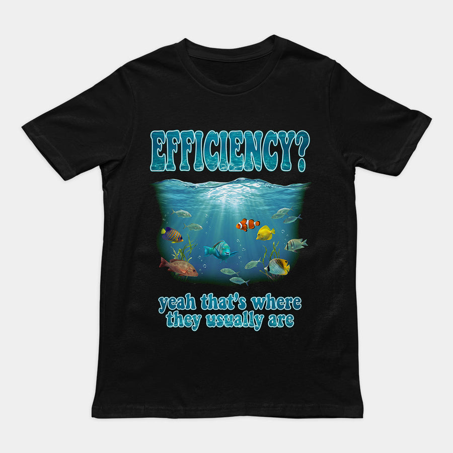 Efficiency yeah that's where they usuall T-Shirt Orbital Clothing