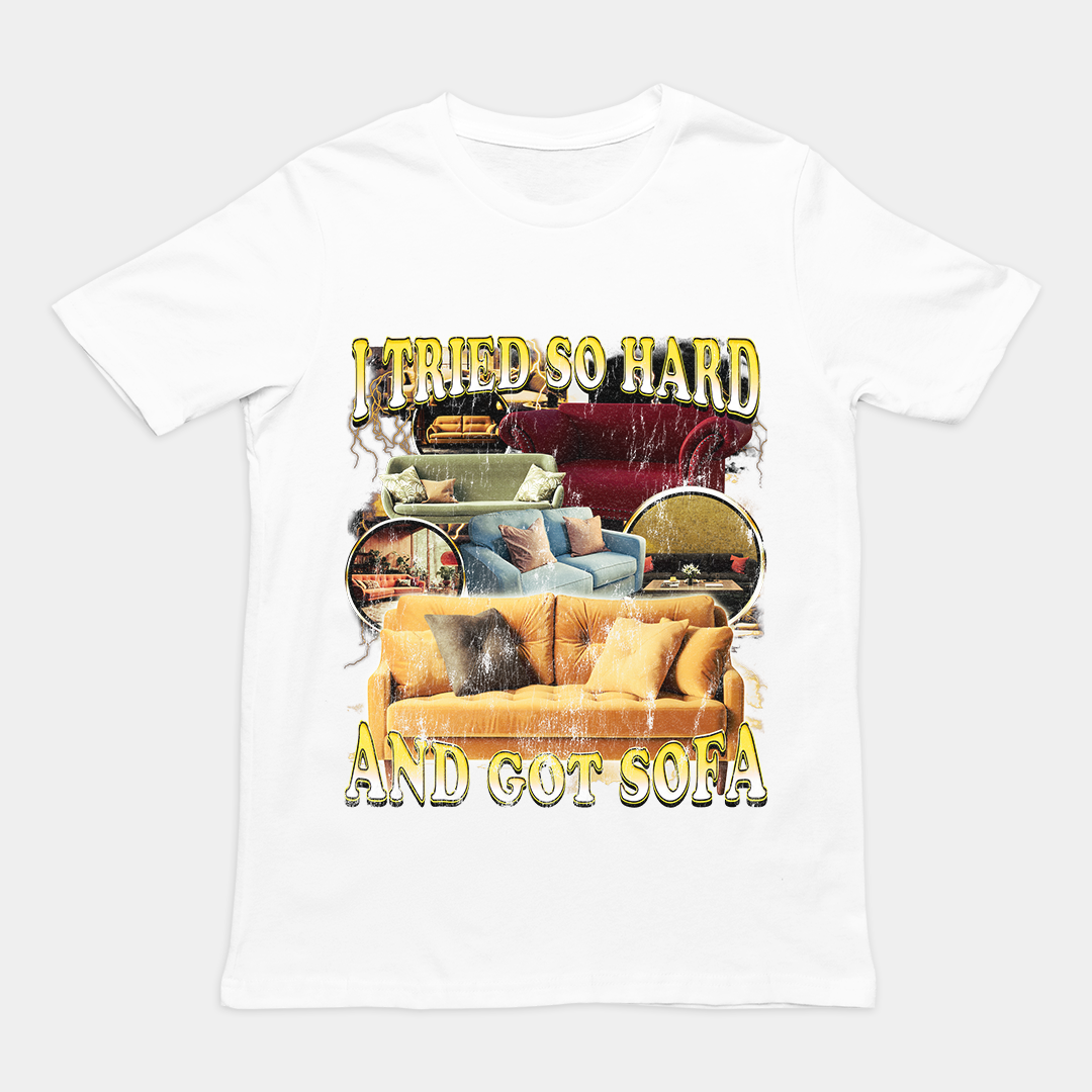 I Tried so Hard and Got Sofa t-shirt