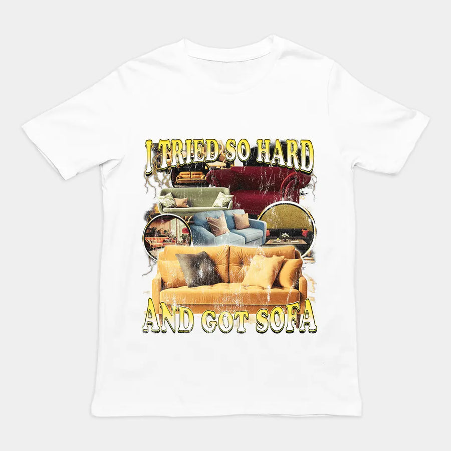 I Tried so Hard and Got Sofa t-shirt - Orbital Clothing