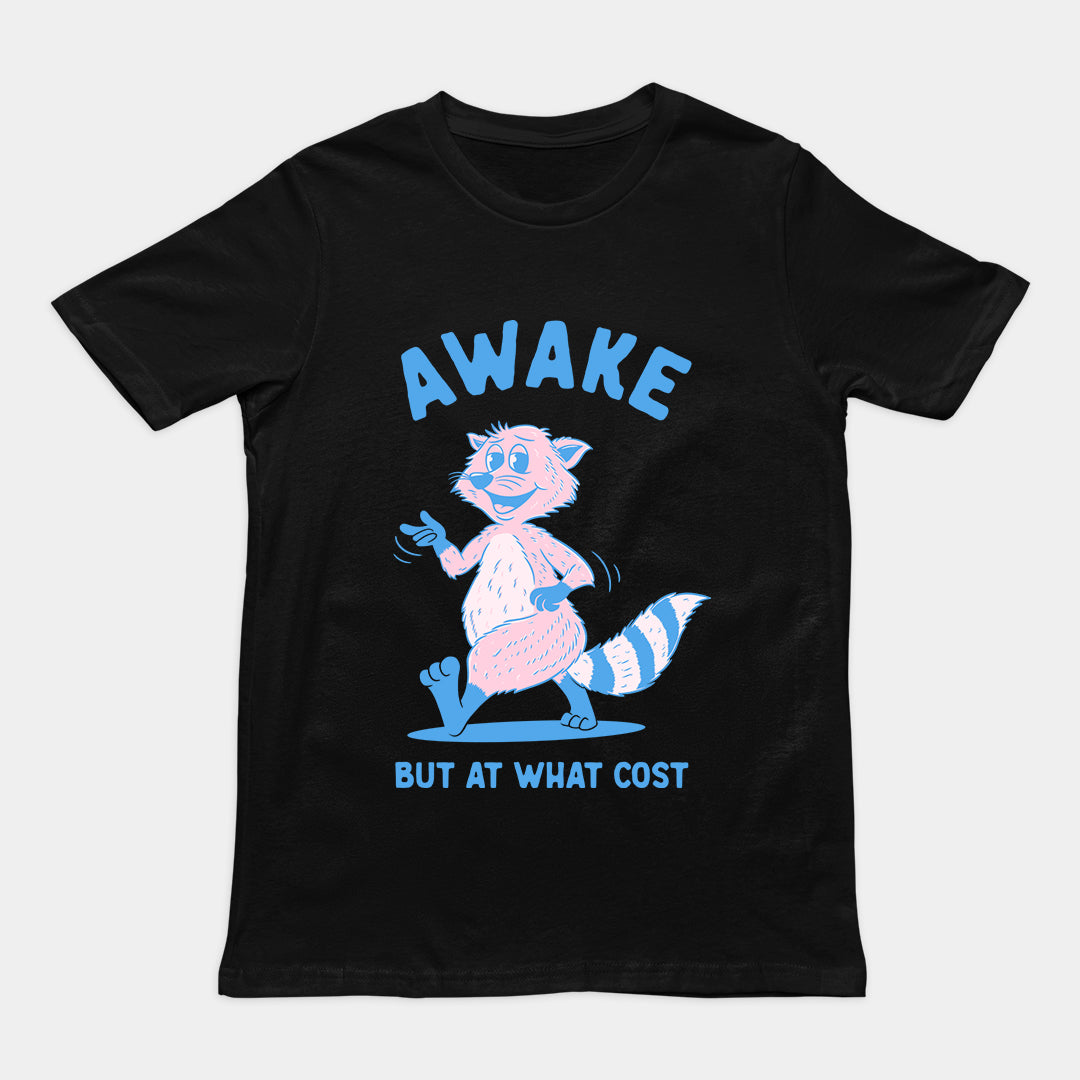 Awake but at What Cost t-shirt