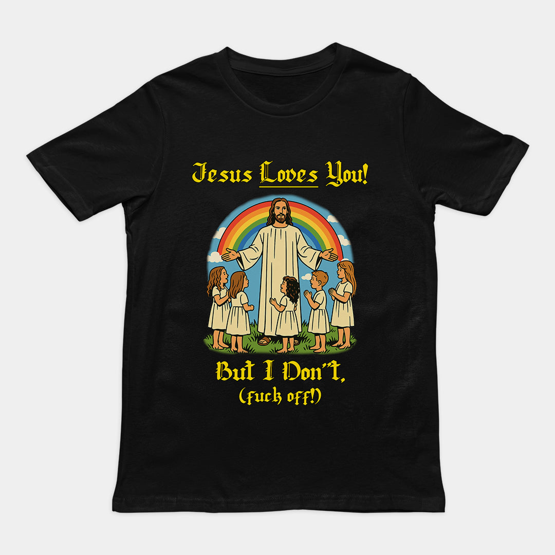 Jesus Loves You! But I don't T-Shirt