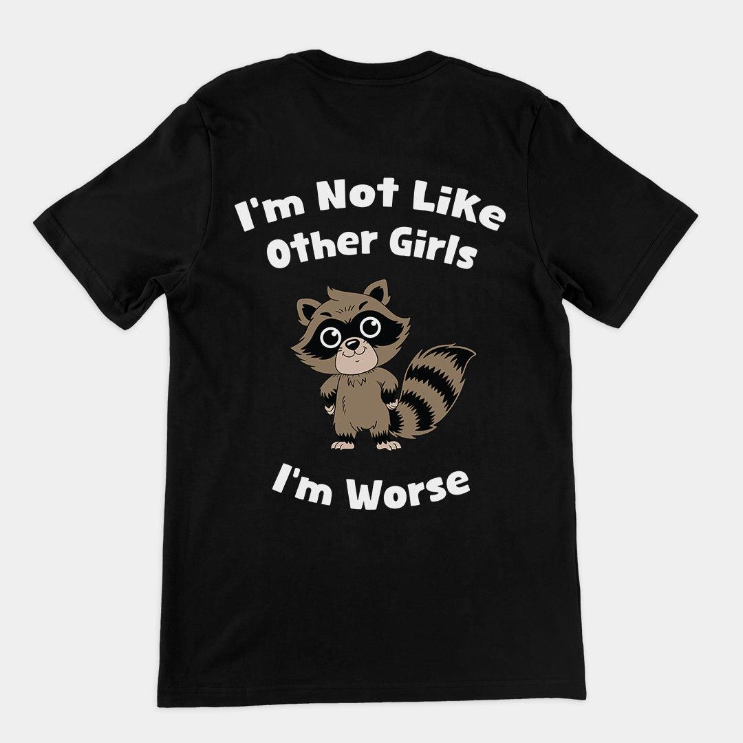 I'm not Like Other Girls (I'm worse) t-shirt (backprint)
