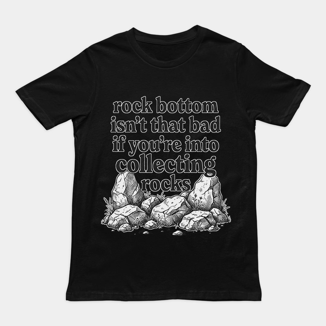 Rock bottom isn't that bad if you're into collecting rocks T-Shirt Orbital Clothing