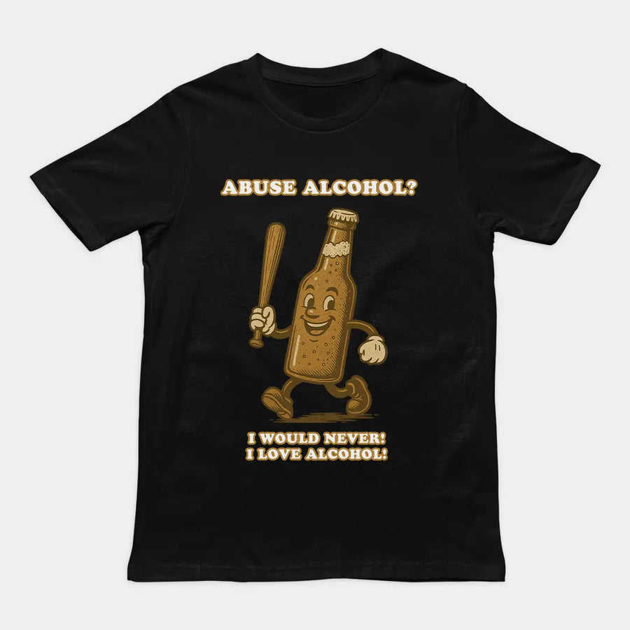 Abuse Alcohol_ I would never! I love alcohol! T-Shirt Orbital Clothing