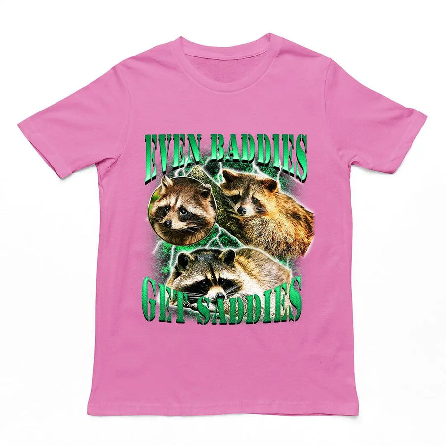 Even Baddies Get Saddies t-shirt - Orbital Clothing