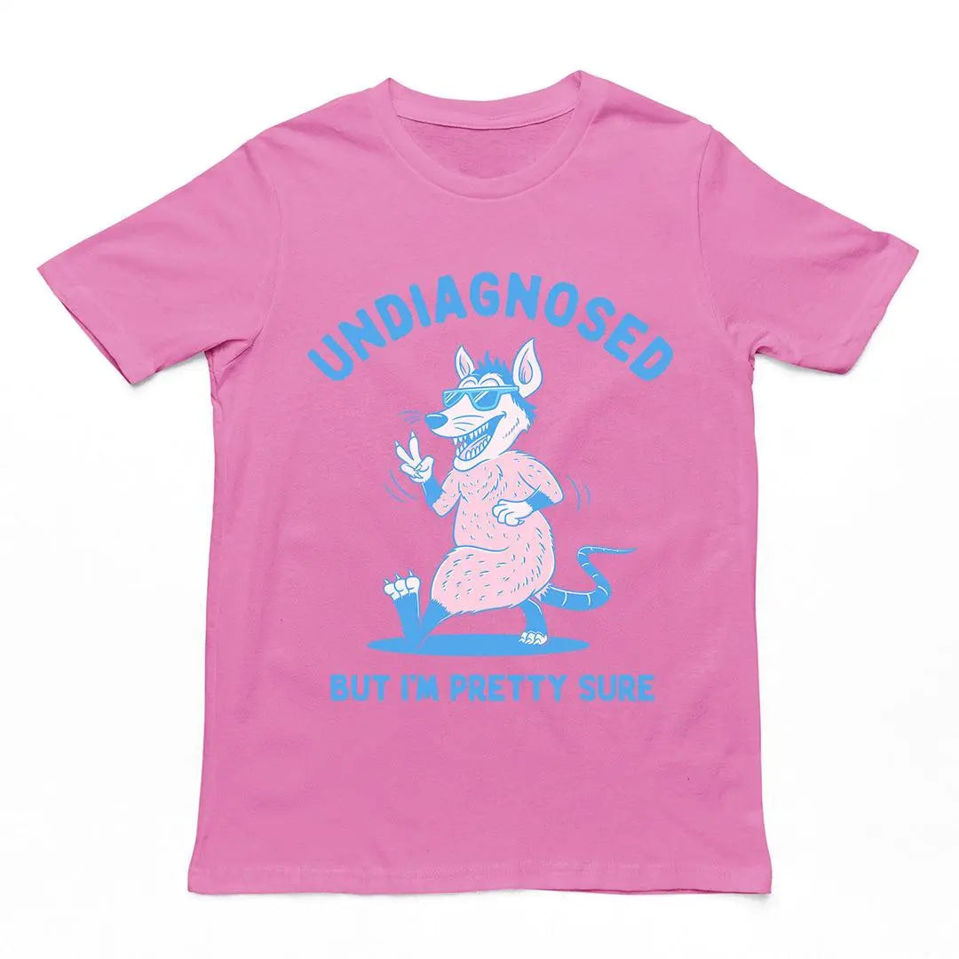 Undiagnosed But I'm Pretty Sure t-shirt - Orbital Clothing
