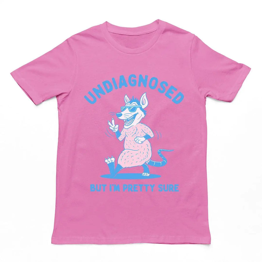 Undiagnosed But I'm Pretty Sure t-shirt - Orbital Clothing