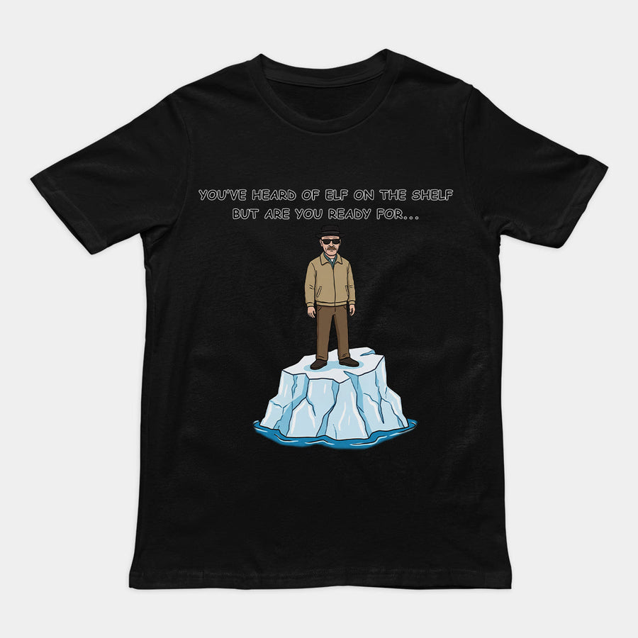 You've heard of elf on the shelf but are you ready for Heisenberg on an Iceberg T-Shirt Orbital Clothing