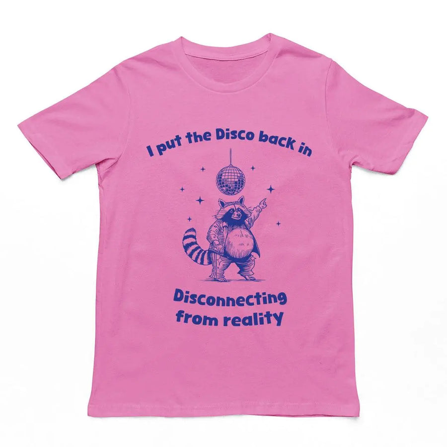 I Put the Disco into Disconnecting from Reality t-shirt - Orbital Clothing