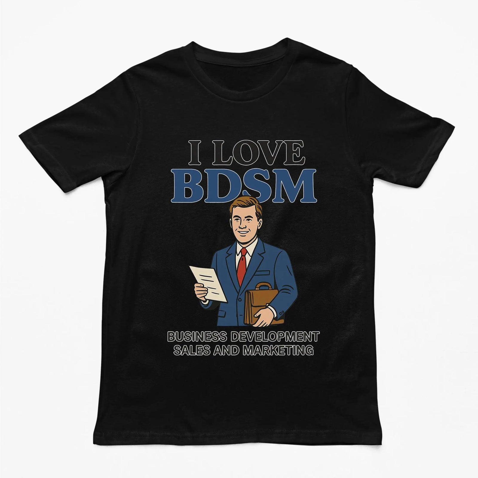 Witty "I Love BDSM - Business Development Sales and Marketing" text graphic on a black premium t-shirt.