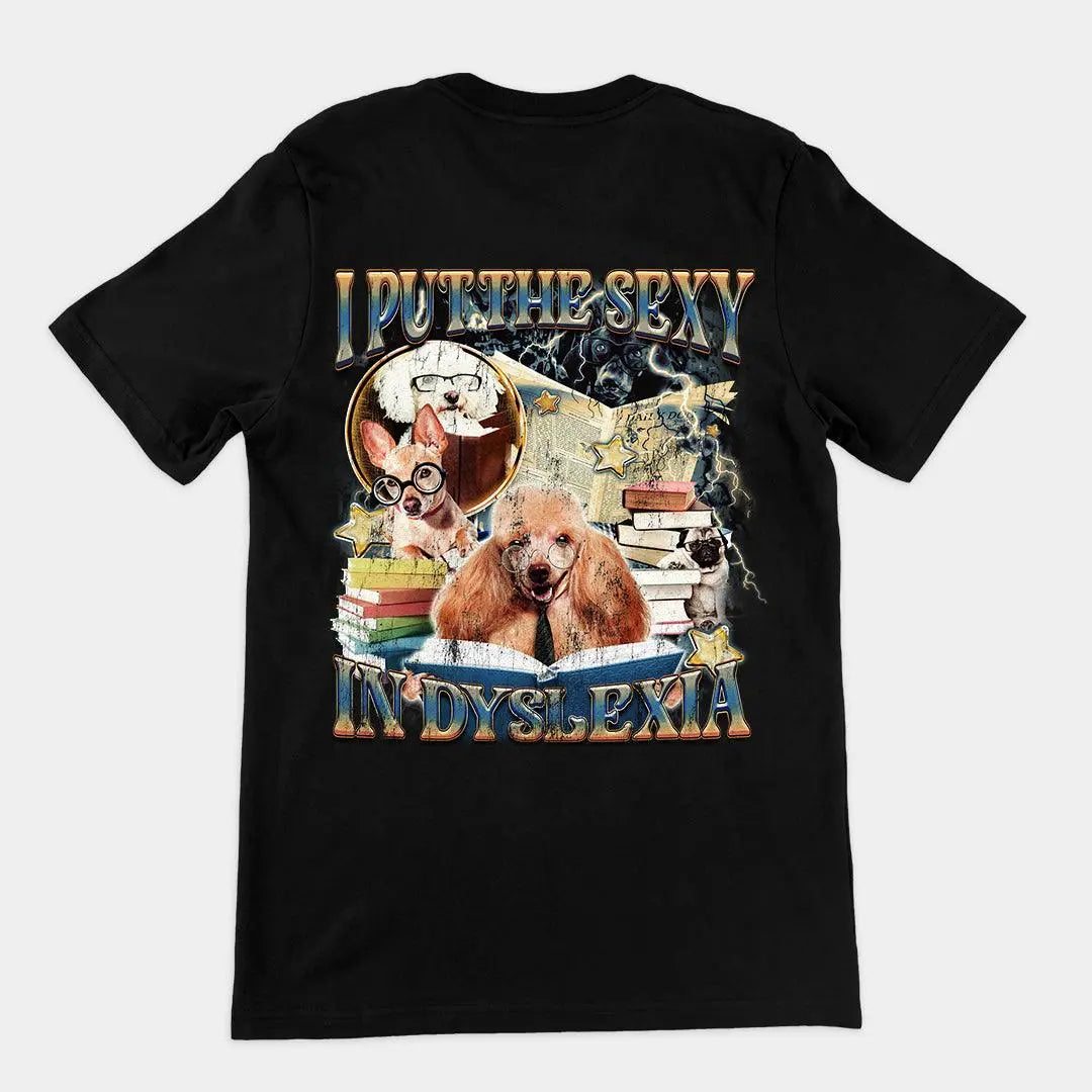 I Put the Sexy in Dyslexia t-shirt (backprint) - Orbital Clothing