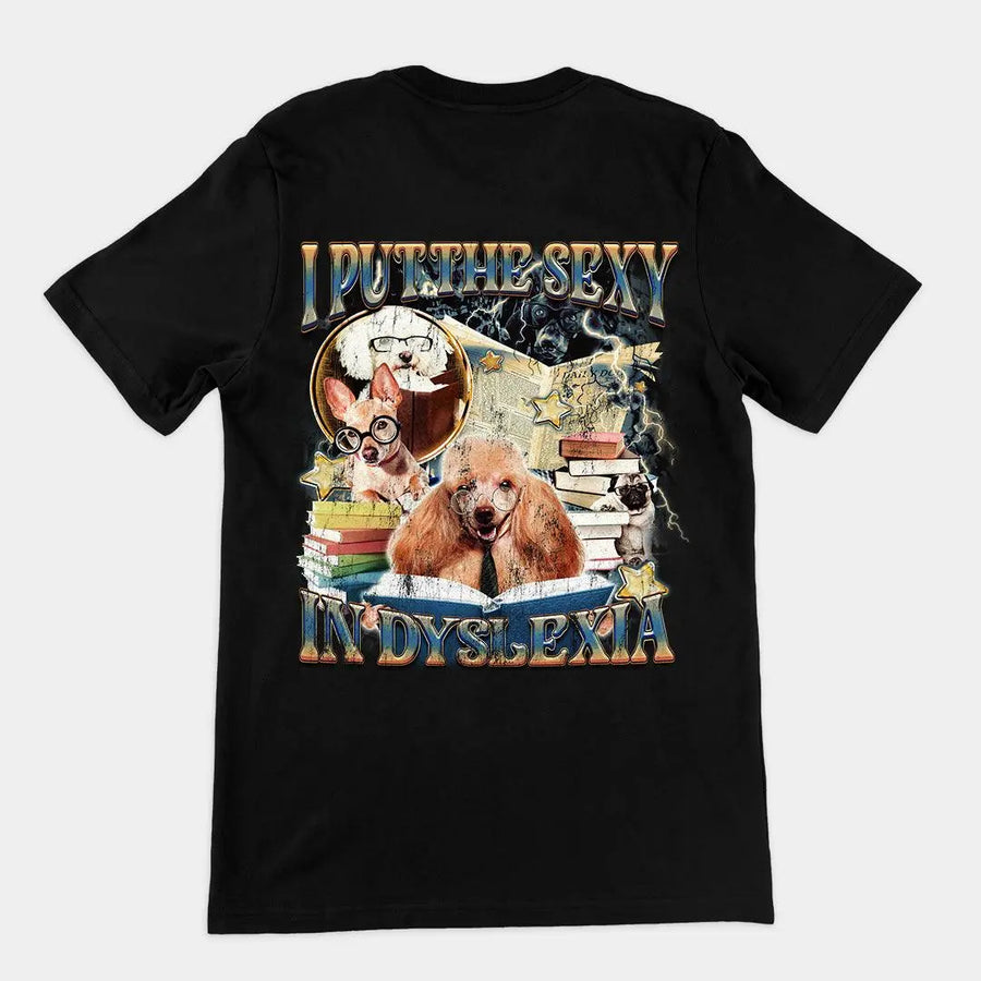 I Put the Sexy in Dyslexia t-shirt (backprint) - Orbital Clothing