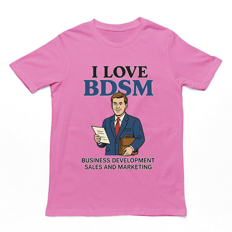 Witty "I Love BDSM - Business Development Sales and Marketing" text graphic on a azalea pink premium t-shirt.