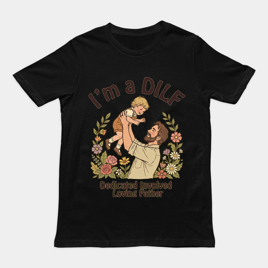 I am a DILF (dedicated involved loving father) T-Shirt Orbital Clothing