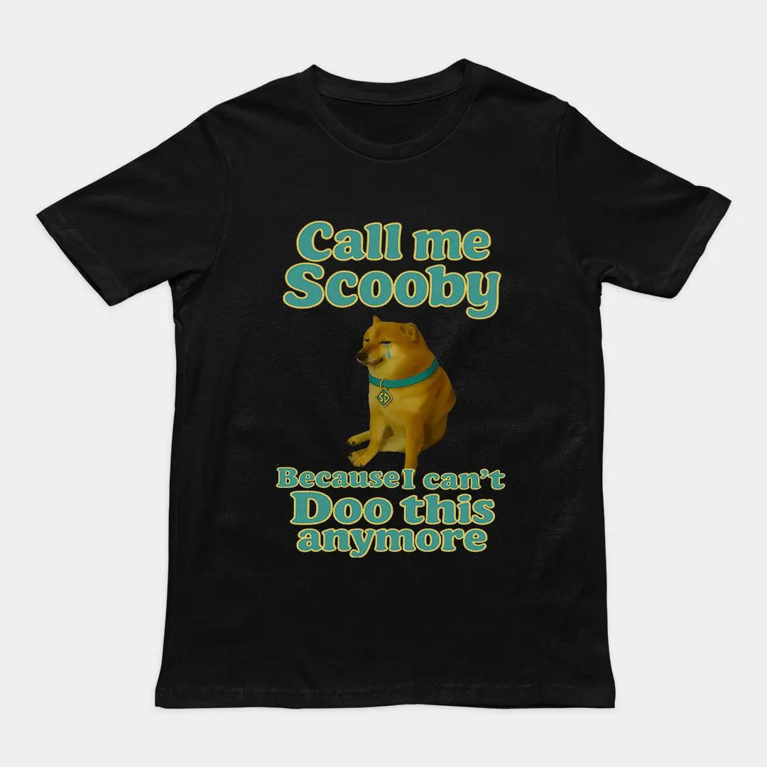 Call me scooby because I can't Doo this anymore T-Shirt - Orbital Clothing