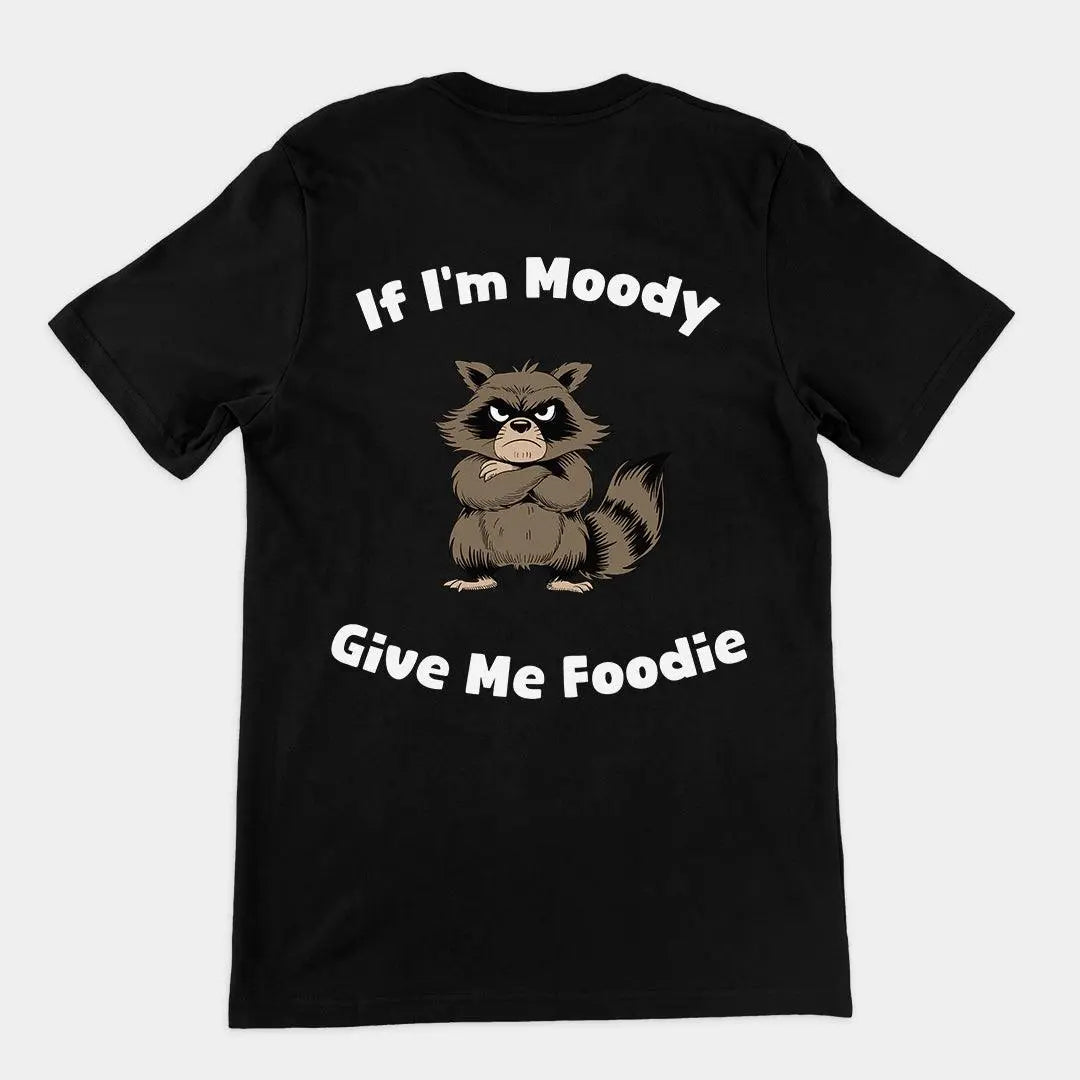 If I'm Moody Give me Foodie t-shirt (backprint) - Orbital Clothing