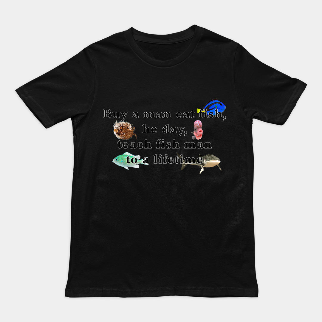 Buy a man eat fish, he day, teach fish man to a lifetime T-Shirt Orbital Clothing
