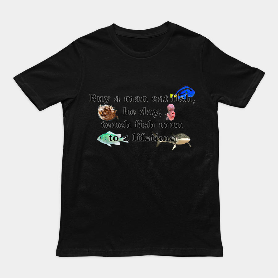 Buy a man eat fish, he day, teach fish man to a lifetime T-Shirt Orbital Clothing