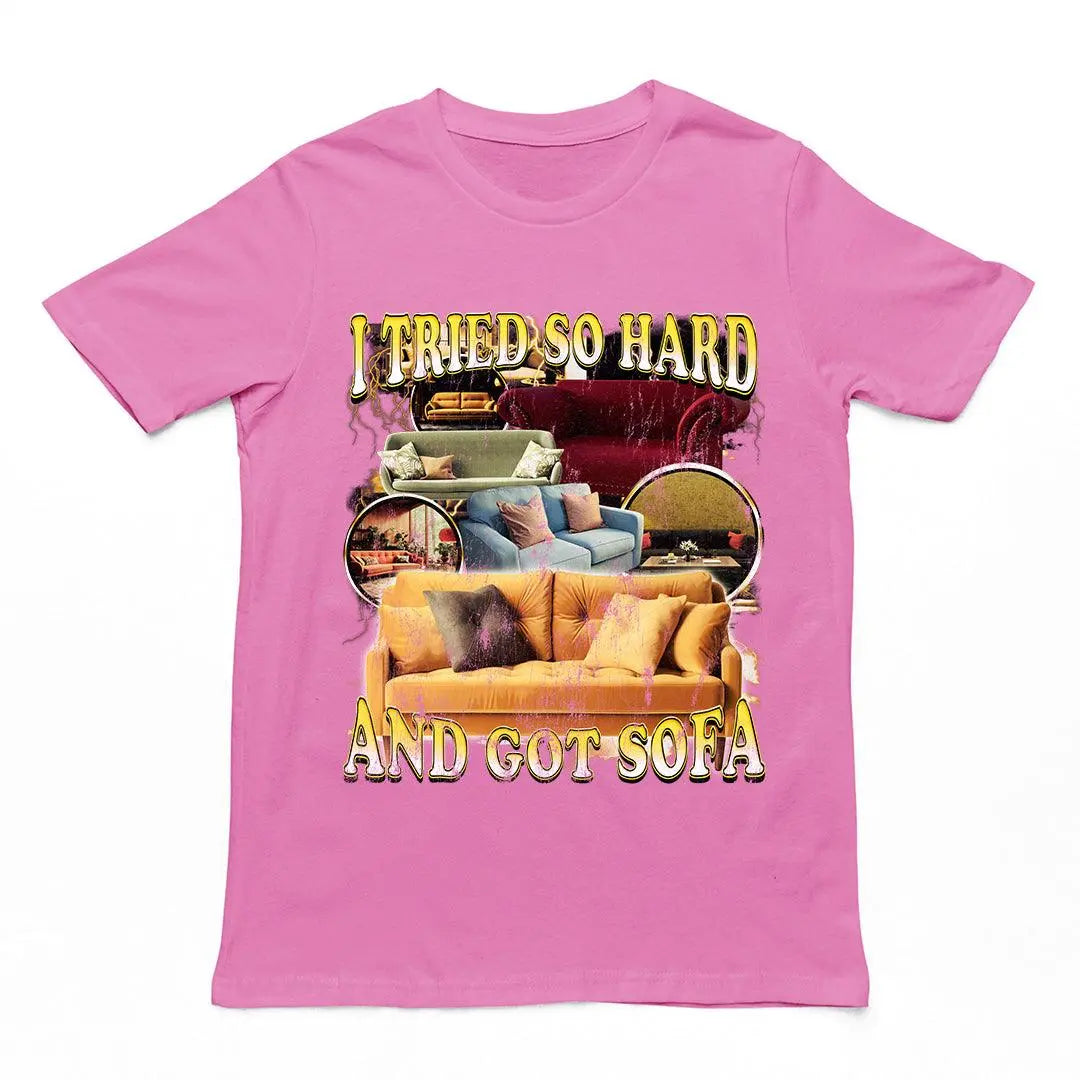I Tried so Hard and Got Sofa t-shirt - Orbital Clothing