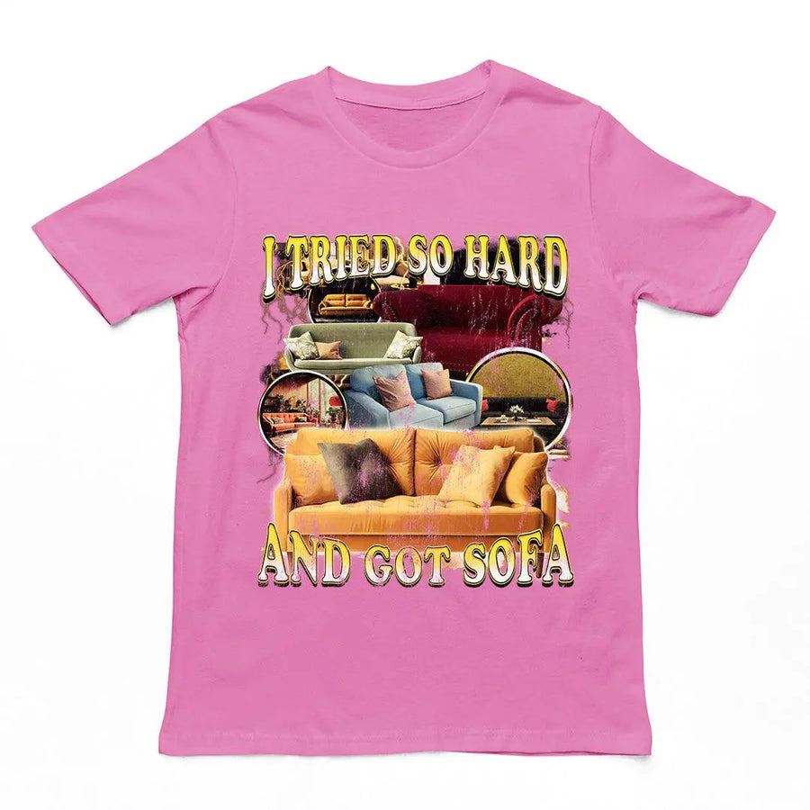 I Tried so Hard and Got Sofa t-shirt - Orbital Clothing