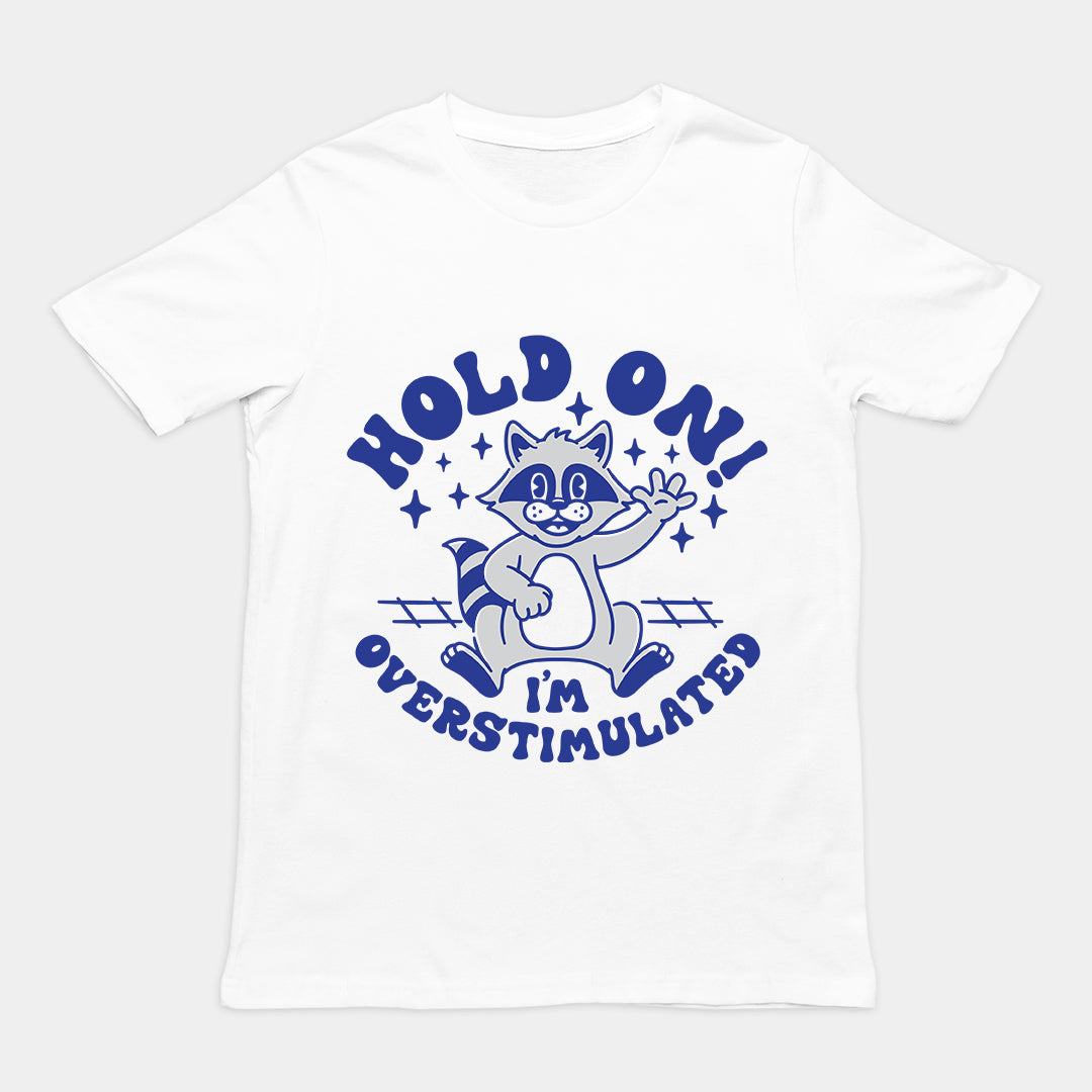 Hold On I'm Overstimulated t-shirt