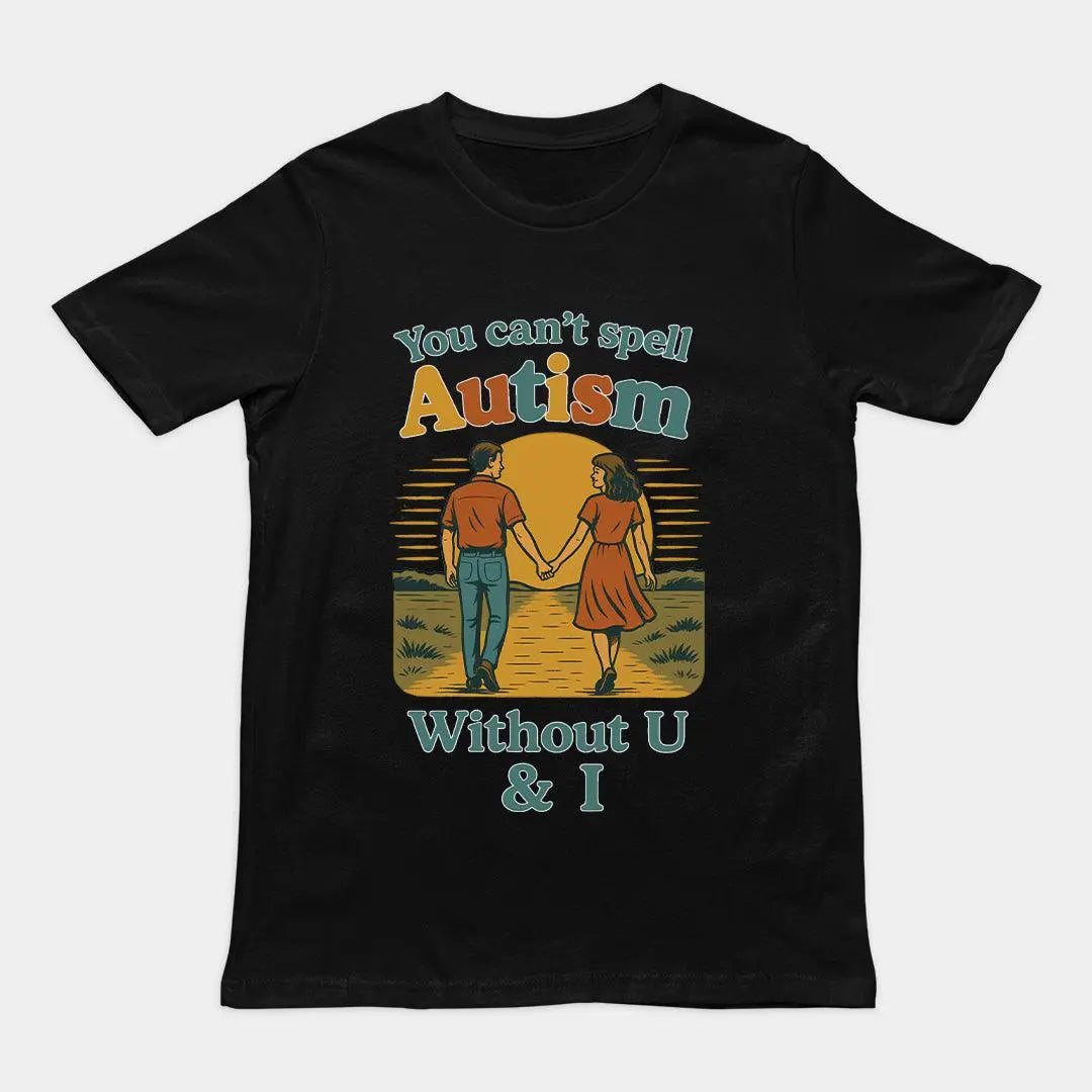 You can't spell Autism without U & I T-Shirt - Orbital Clothing