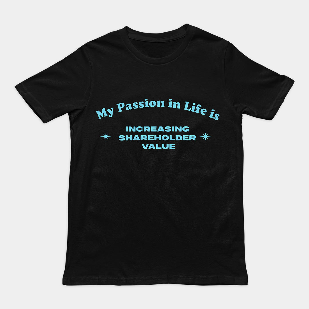 Orbital Clothing black t-shirt featuring graphic text My Passion in Life is increasing shareholder value