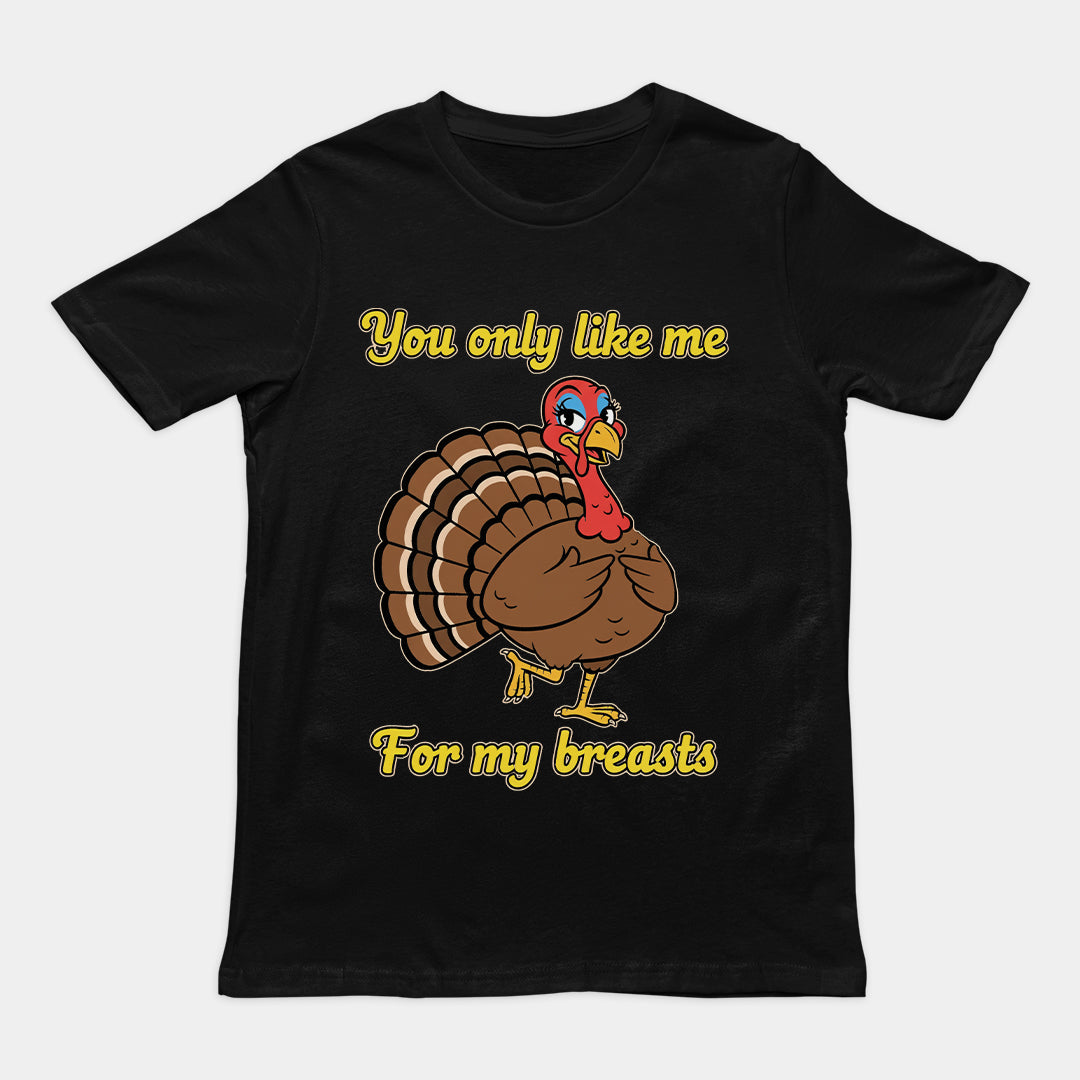 You only like me for my breasts (Turkey) T-Shirt Orbital Clothing