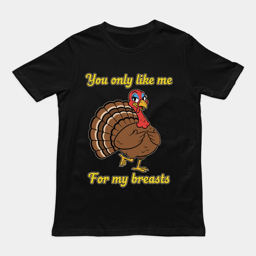 You only like me for my breasts (Turkey) T-Shirt Orbital Clothing