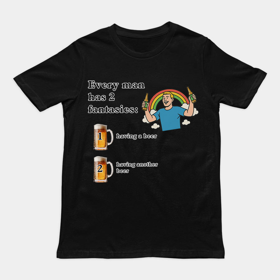Every man has 2 fantasies - having a beer and having another beer T-Shirt Orbital Clothing