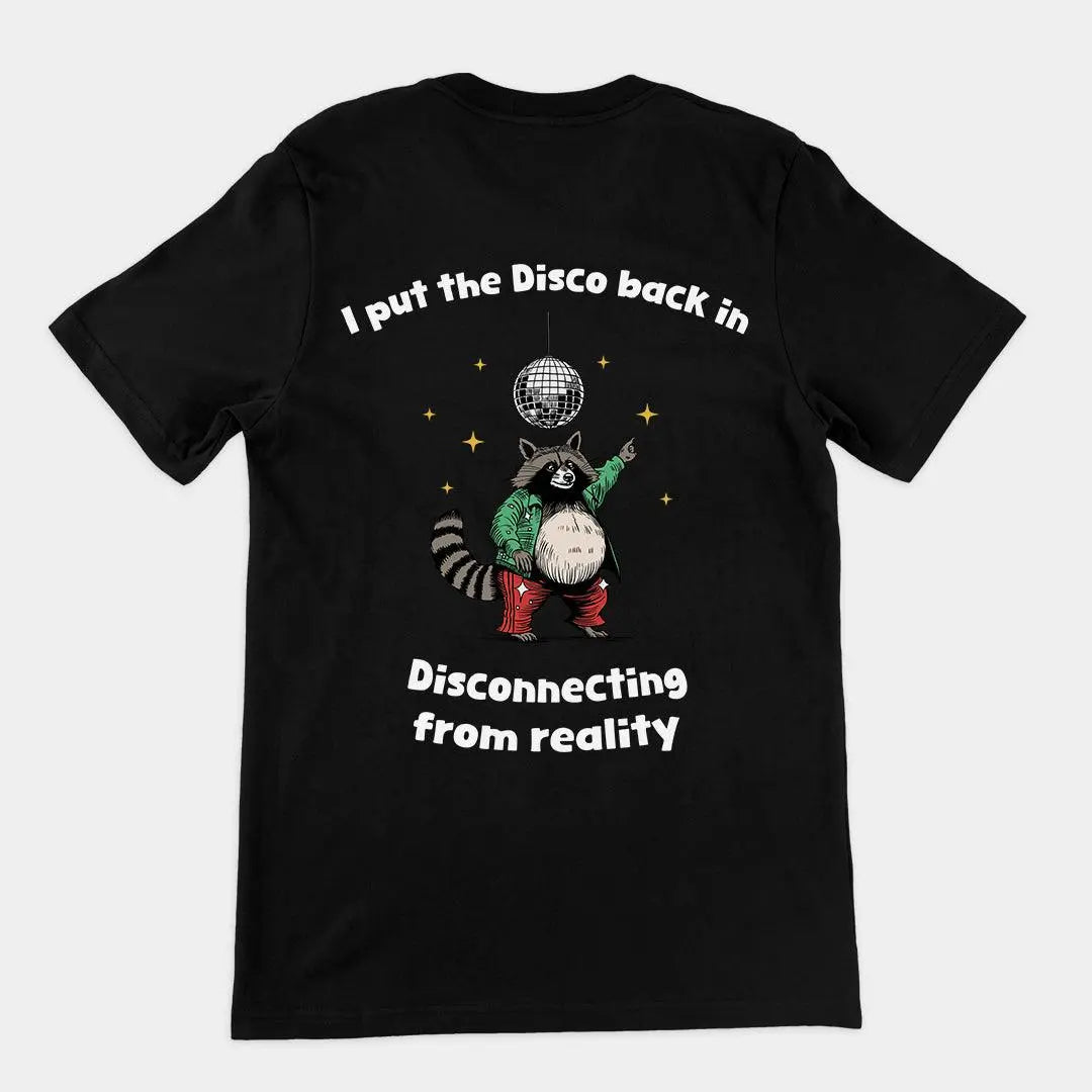 I Put the Disco into Disconnecting from Reality t-shirt (backprint) - Orbital Clothing