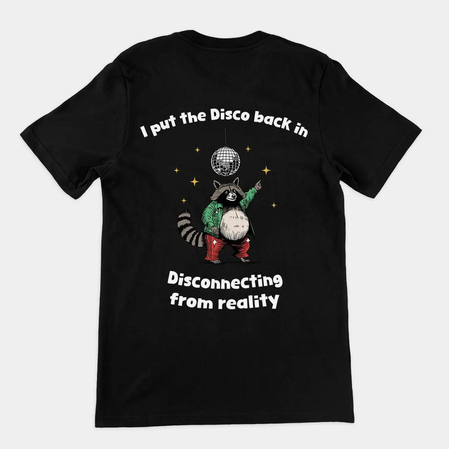 I Put the Disco into Disconnecting from Reality t-shirt (backprint) - Orbital Clothing