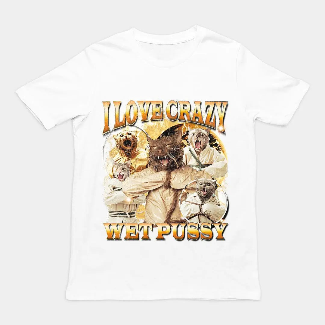 I Love Crazy Wet Pussy t-shirt - Orbital Clothing