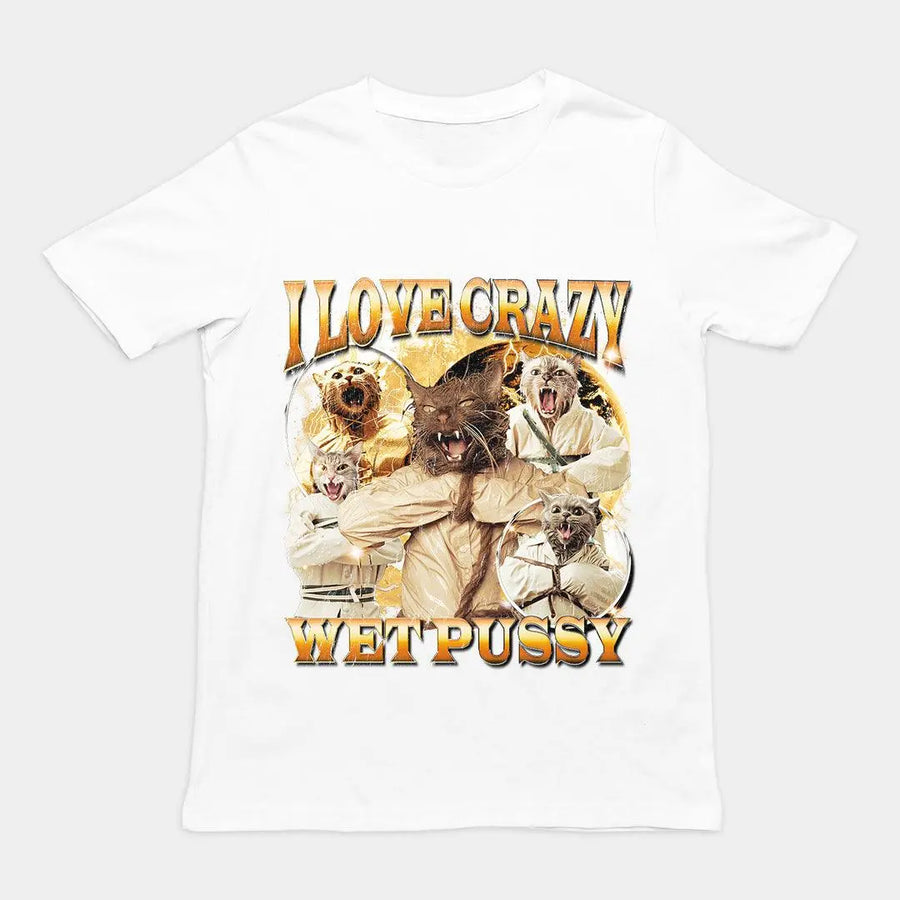 I Love Crazy Wet Pussy t-shirt - Orbital Clothing