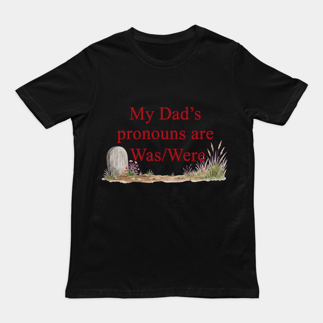 My dad's pronouns are was_were T-Shirt Orbital Clothing