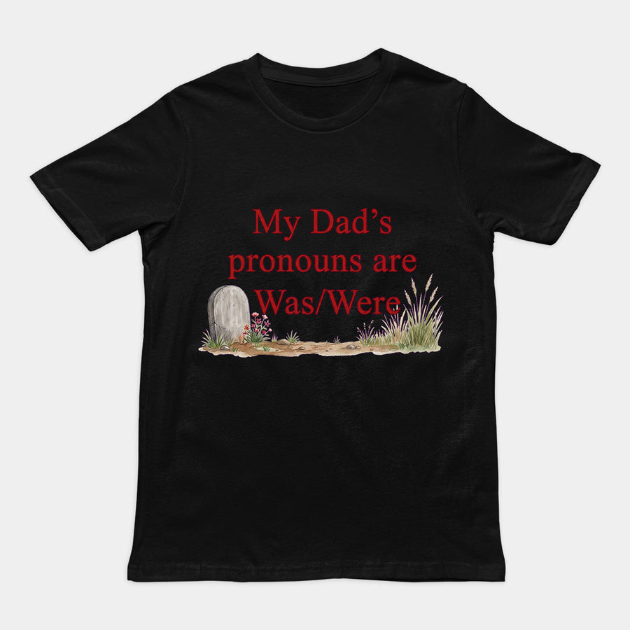 My dad's pronouns are was_were T-Shirt Orbital Clothing