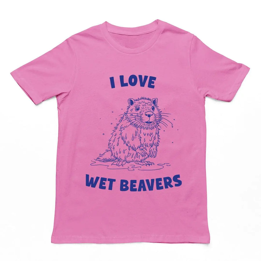 I Love Wet Beavers t-shirt - Orbital Clothing