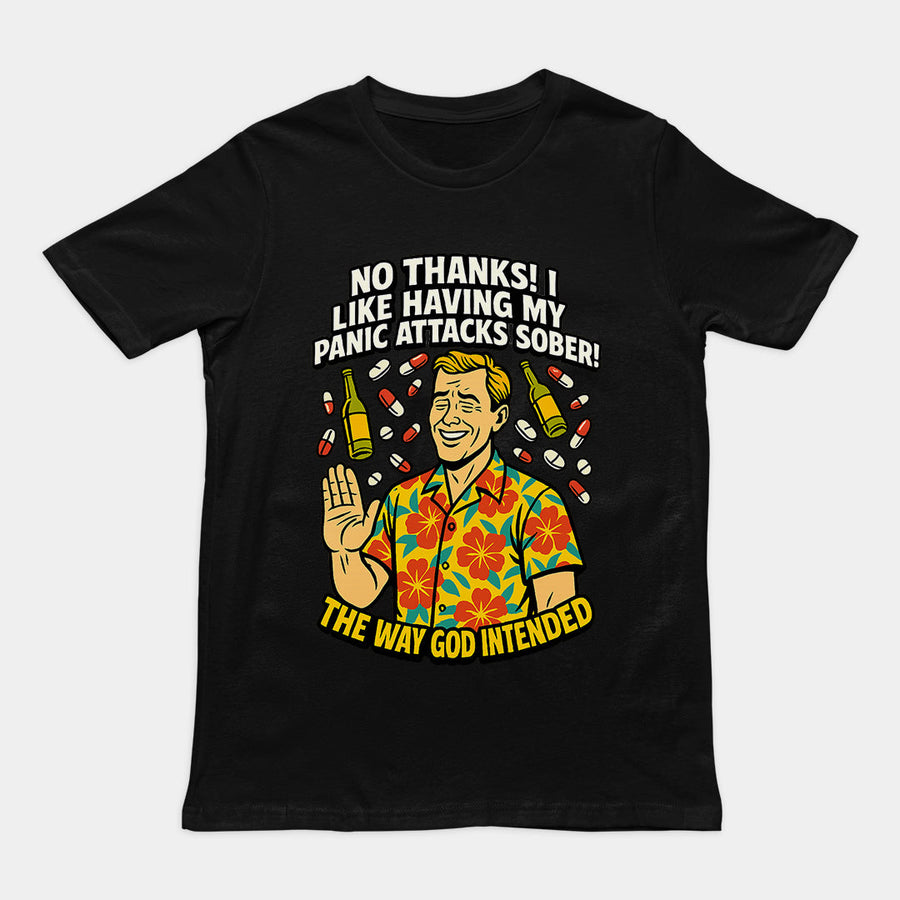 No thanks! I like having my panic attacks sober! The way god intended T-Shirt Orbital Clothing