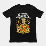 No thanks! I like having my panic attacks sober! The way god intended T-Shirt