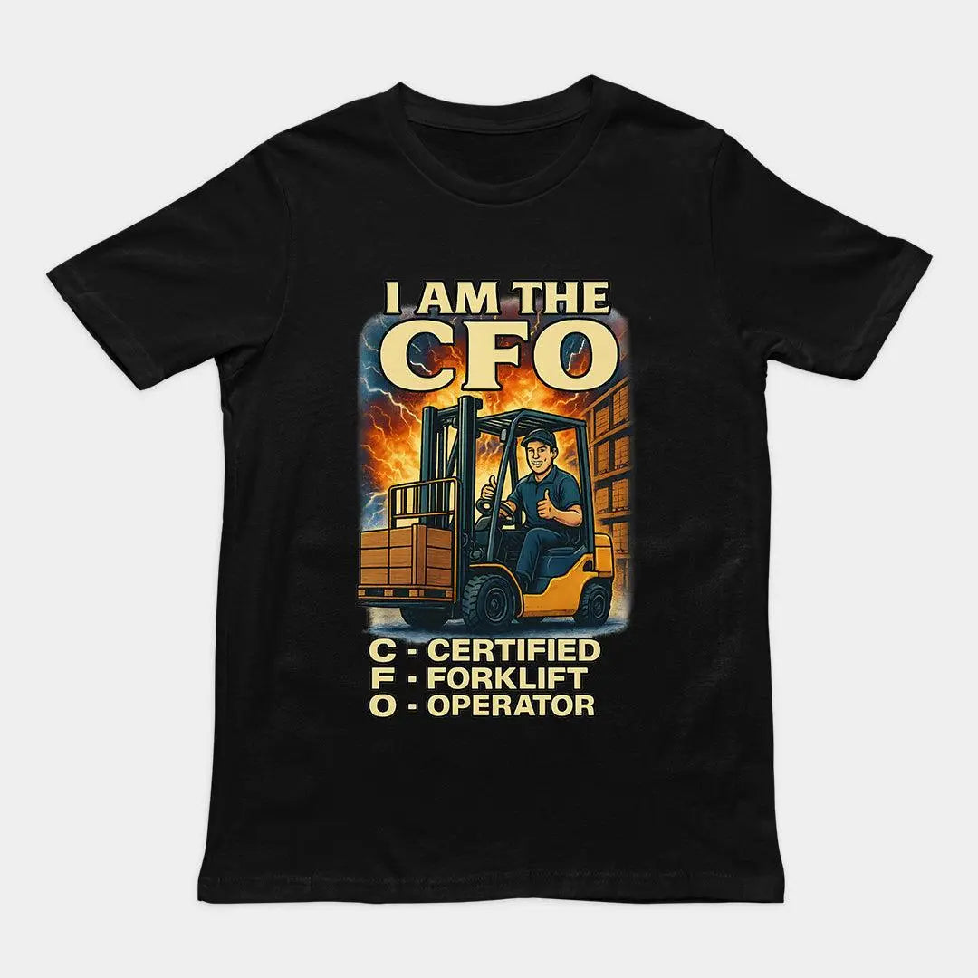 I am the CFO - Certified Forklift Operator T-Shirt - Orbital Clothing