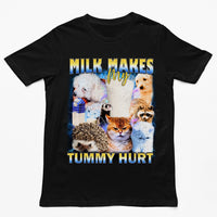 Milk Makes my Tummy Hurt T-Shirt