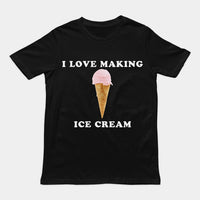 I love making ice cream T-Shirt