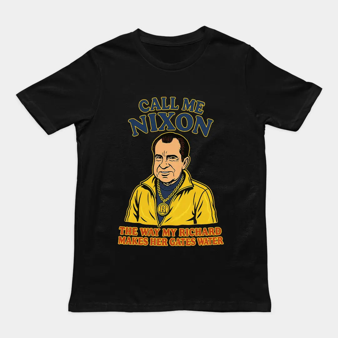 Call me Nixon the way my Richard makes her gates water T-Shirt Orbital Clothing