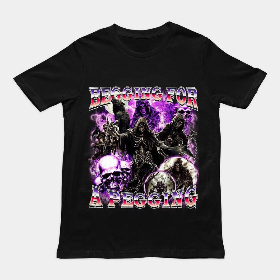 Bold "Begging for a Pegging" sarcastic text graphic on a black premium heavy cotton t-shirt.