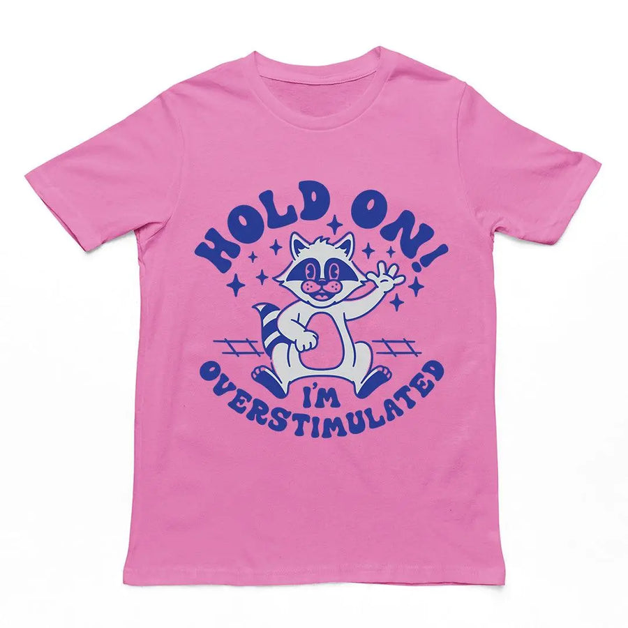 Hold On I'm Overstimulated t-shirt - Orbital Clothing