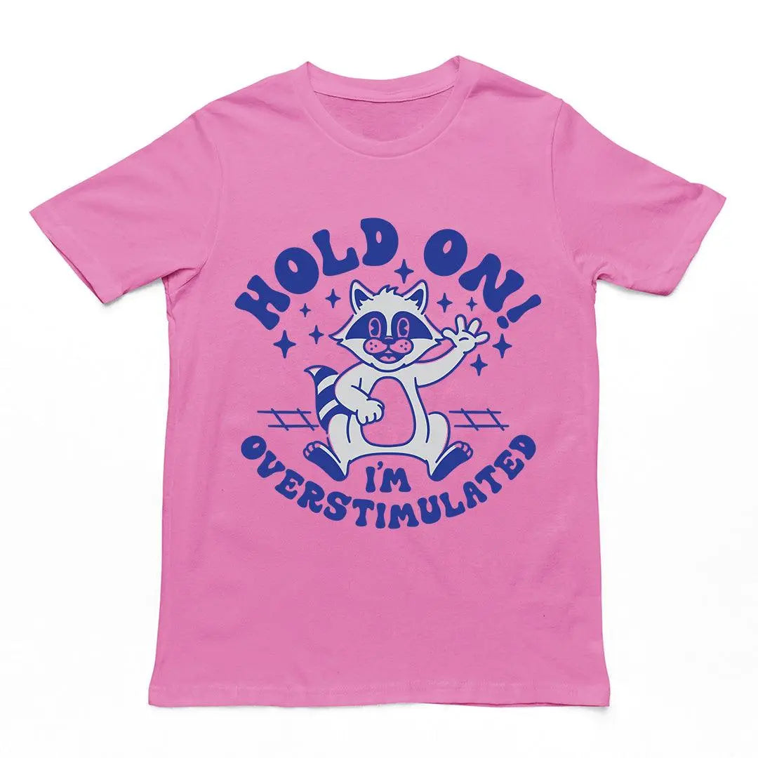 Hold On I'm Overstimulated t-shirt - Orbital Clothing