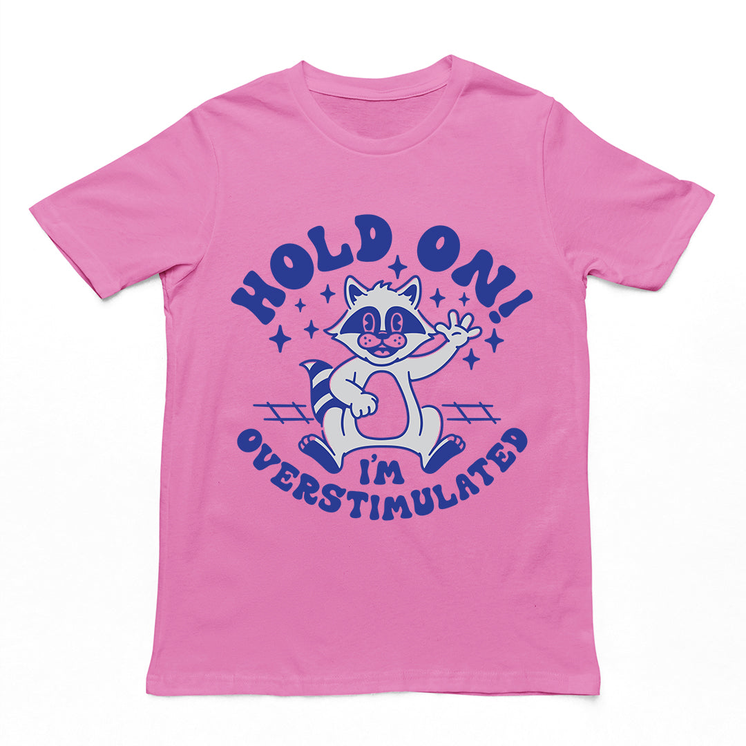 Hold On I'm Overstimulated t-shirt