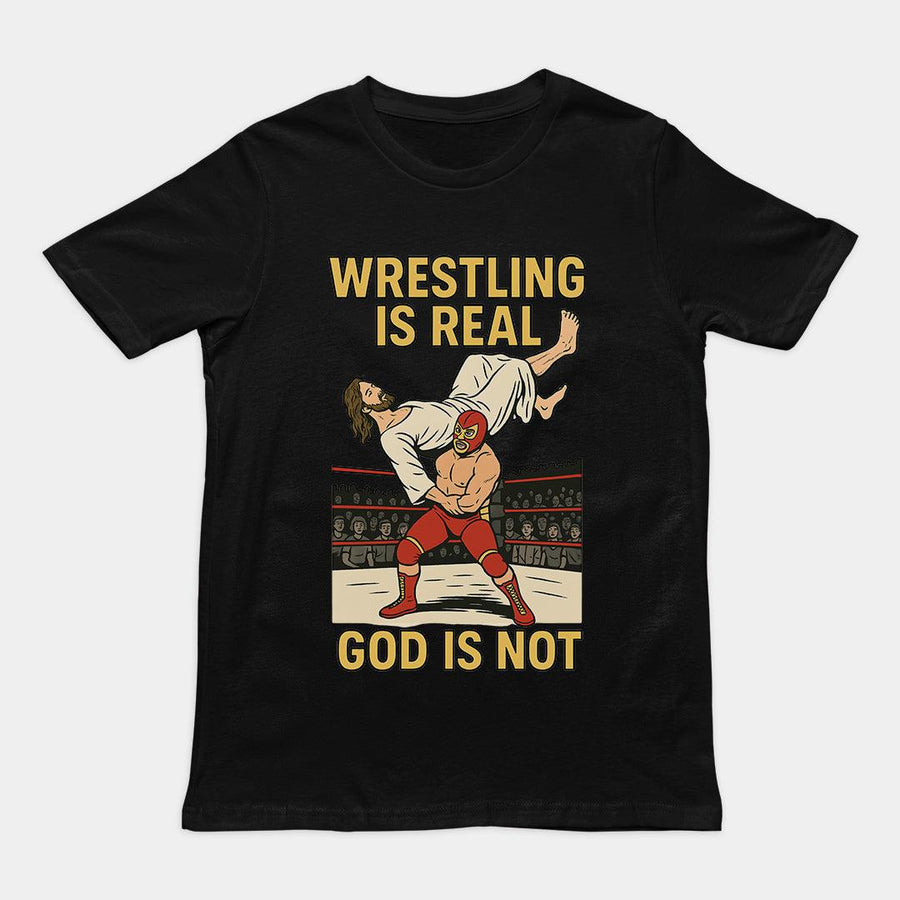 Wrestling is Real God is Not T-Shirt - Orbital Clothing
