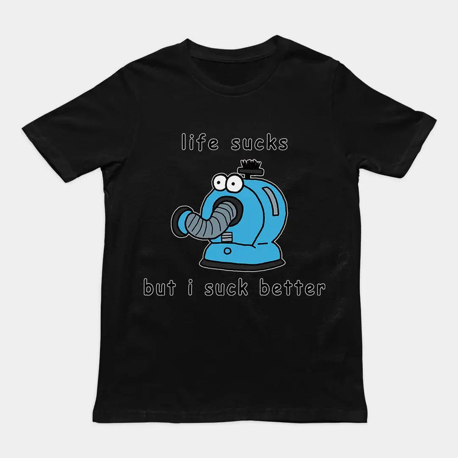 Life sucks but I suck better T-Shirt - Orbital Clothing