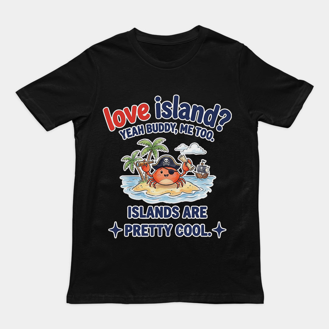 Love island_ Yeah buddy mee too islands are pretty cool T-Shirt Orbital Clothing